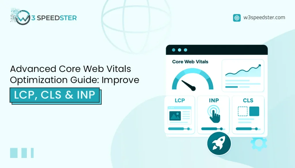 Advanced Core Web Vitals Optimization Guide (LCP, CLS INP ) - W3Speedster